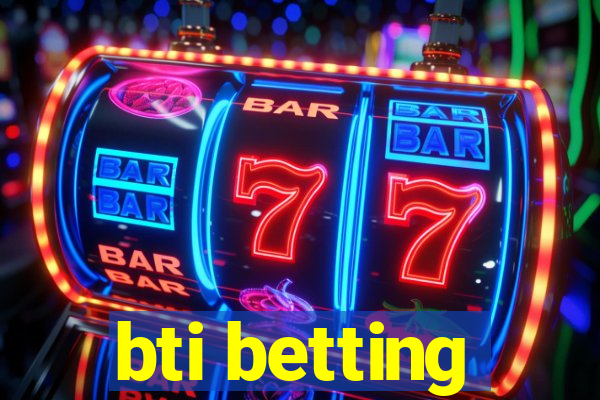 bti betting